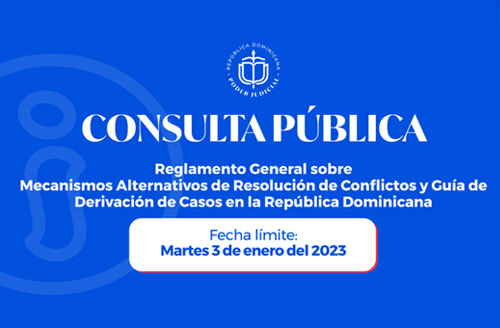 Consulta Pública : Reglamento General sobre Mecanismos Alternativos de Resolución de Conflictos y Guía de Derivación de Casos en la República Dominicana