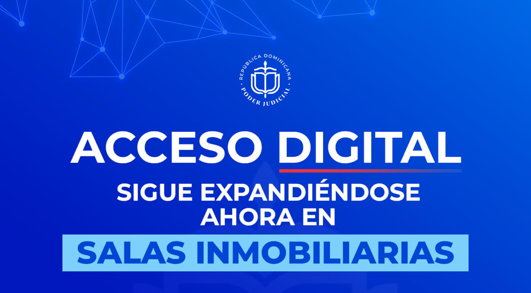Poder Judicial habilita plataforma de Acceso Digital para 46 salas de la Jurisdicción Inmobiliaria